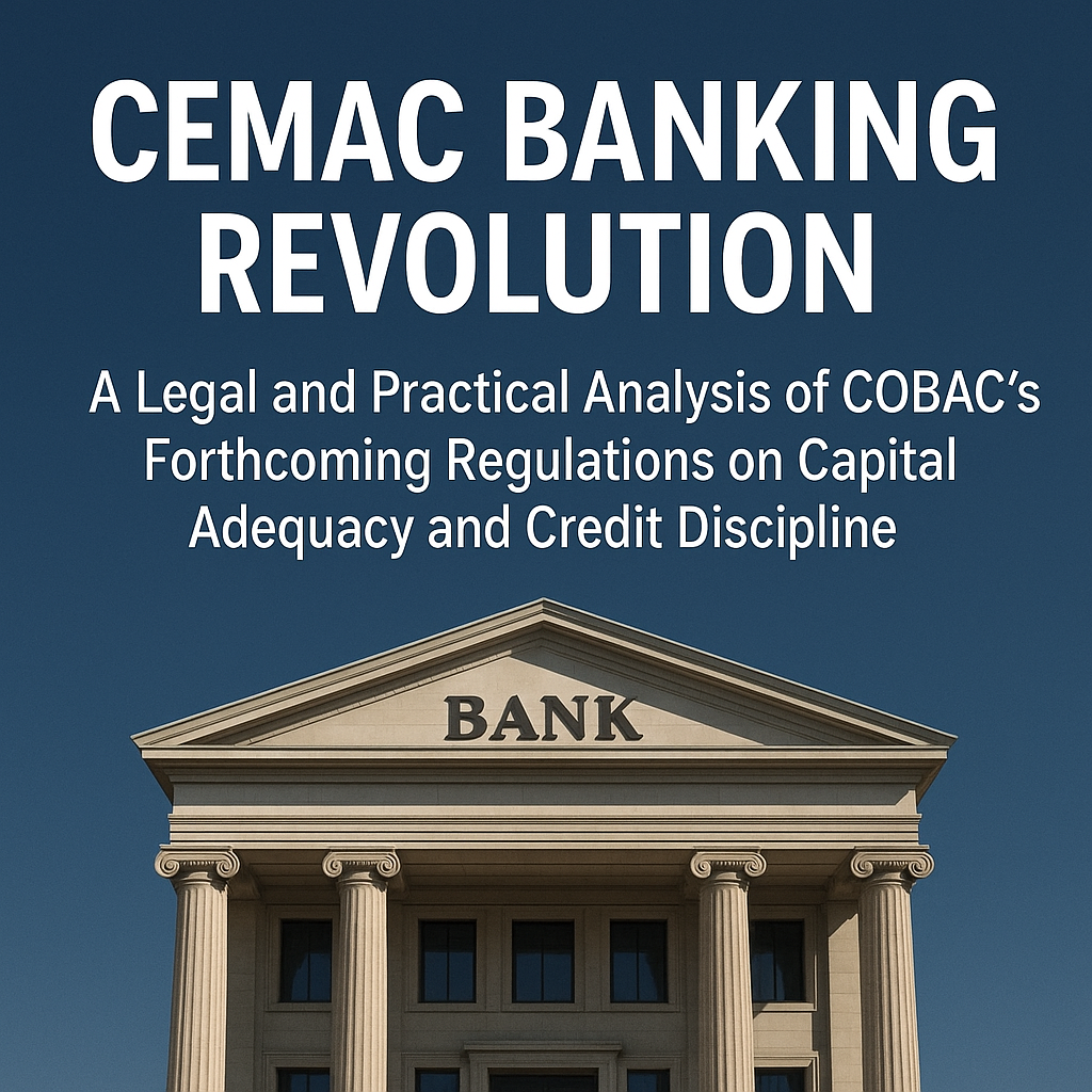 CEMAC Banking Revolution: COBAC’s New Rules on Capital Adequacy and Credit Discipline by banyong fonyam jonie jr